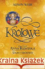 Królowe T.4 Anna Kliwijska. Sekret królowej Alison Weir 9788367276771