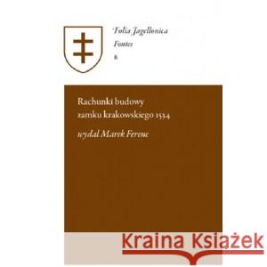 Rachunki budowy zamku krakowskiego 1534 FERENC MAREK wydał 9788367277112