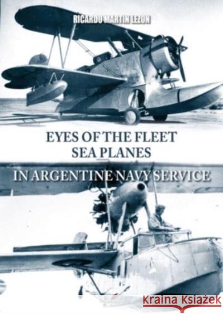 Eyes of the Fleet Sea Planes in Argentine Navy Service Ricardo Martin Lezon 9788367294164 Kagero