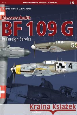 Messerschmitt Bf 109 G in Foreign Service Eduardo M. Gil Martinez   9788367294201 Kagero Oficyna Wydawnicza