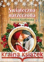Świąteczna narzeczona Paulina Kozłowska, Joanna Podolska 9788367295529