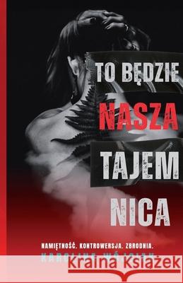 To będzie nasza tajemnica Karolina Wojciak 9788367308540