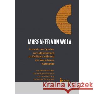 Massaker von Wola. Auswahl von Quellen zum Massenmord an Zivilisten während des Warauer Aufstands PRACA ZBIOROWA 9788367326520