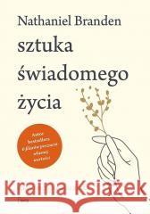 Sztuka świadomego życia Nathaniel Branden 9788367327053