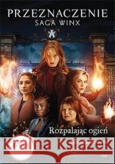 Rozpalając ogień. Saga Winx. Przeznaczenie Sarah Rees Brennan 9788367327237