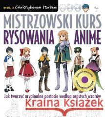 Mistrzowski kurs rysowania anime Christopher Hart 9788367327510