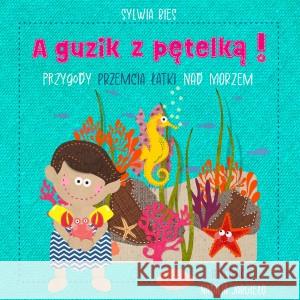 A guzik z pętelką Przygody Przemcia Łatki nad morzem BIES SYLWIA, JARGIEŁO NATALIA ilustracje 9788367334938