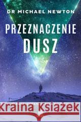 Przeznaczenie dusz. W poszukiwaniu życia po życiu Michael Newton 9788367335874