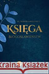 Księga Błogosławieństw ks. Teodor Sawielewicz 9788367336550