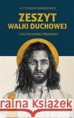 Zeszyt Walki duchowej, Czas Duchowej Przemiany Teodor Sawielewicz 9788367336932