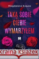 Taką sobie ciebie wymarzyłem KRAUZE MAGDALENA 9788367341950