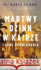 Martwy dżinn w Kairze i inne opowiadania P. Djeli Clark 9788367353151