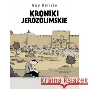 Kroniki jerozolimskie Delisle Guy 9788367360685