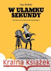 W ułamku sekundy. Burzliwe życie Eadwearda.. Guy Delisle 9788367360944