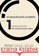 W poszukiwaniu projektu T.1 Wybór tekstów Grzegorz Malec, Michael Denton, William A. Dembski 9788367363358