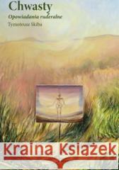 Chwasty. Opowiadania ruderalne Tymoteusz Skiba 9788367369497