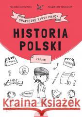 Historia Polski. Graficzne karty pracy dla klasy 7 Małgorzata Nowacka, Małgorzata Torzewska 9788367392266