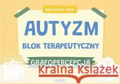 Autyzm. Blok terapeutyczny. Grafopercepcja cz.2 Agnieszka Bala 9788367392297
