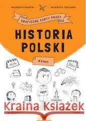 Historia Polski. Graficzne karty pracy dla klasy 8 Małgorzata Nowacka, Małgorzata Torzewska 9788367392440