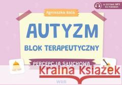 Autyzm Blok terapeutyczny Percepcja słuchowa cz.2 Agnieszka Bala 9788367392471