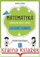 Matematyka. Graficzne karty pracy dla LO ZP cz.2 Magda Łukasik 9788367392532