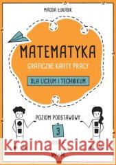 Matematyka. Graficzne KP dla LO i tech ZP zestaw 3 Magda Łukasik 9788367392716