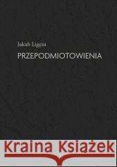 Przepodmiotowienia Jakub Ligęza 9788367395397