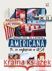 Americana. To, co najlepsze w USA Magdalena Żelazowska 9788367406352