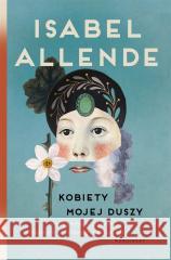 Kobiety mojej duszy Isabel Allende, Grzegorz Ostrowski 9788367406673