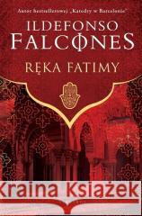 Ręka Fatimy Ildefonso Falcones 9788367426800