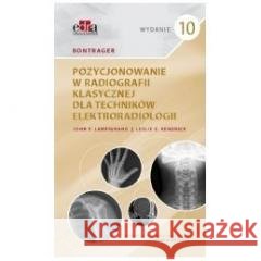 Bontrager. Pozycjonowanie w radiografii klasycznej John Lampignano,Leslie E. Kendrick 9788367447850
