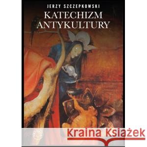 Katechizm antykultury SZCZEPKOWSKI JERZY 9788367453103