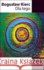 Dla tego Bogusław Kierc 9788367460460