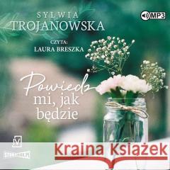 Powiedz mi jak będzie audiobook Sylwia Trojanowska 9788367461115