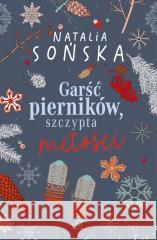 Garść pierników, szczypta miłości w.2 Natalia Sońska 9788367461443