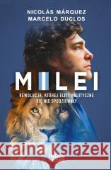 Milei. Rewolucja, której elity polityczne się... Marcelo Duclos, Nicolas Marquez 9788367480246