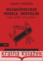 Najważniejsze modele mentalne T.1 Shane Parrish 9788367480277