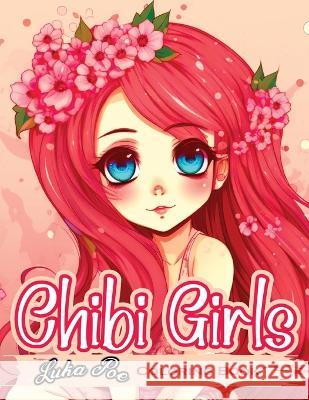 Chibi Girls Coloring Book: A Fun and Adorable Coloring Experience for All Ages Luka Poe 9788367484138 Studiomorefolio