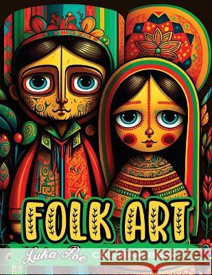 Folk Art Coloring Book: Relax with 50 Original Illustrations Inspired by Traditional Folk Art Luka Poe   9788367484190 Studiomorefolio