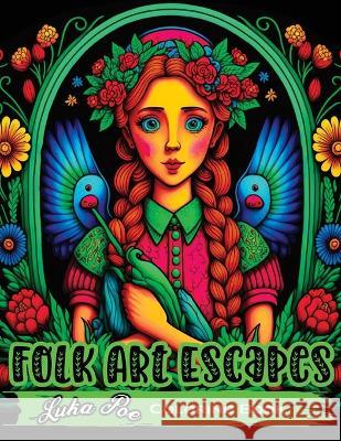 Folk Art Escapes: Coloring Book for Adults Featuring Intricate Designs and Patterns Inspired by Traditional Folk Art From Around the World Luka Poe   9788367484237 Studiomorefolio