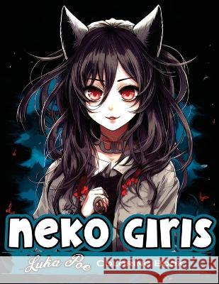 Neko Girls Coloring Book: Relax and Unleash Your Creativity with Adorable Neko Girls! Luka Poe   9788367484305 Studiomorefolio