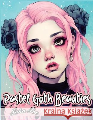Pastel Goth Beauties Coloring Book: Add a Touch of Elegance to Your Spooky Side with These Whimsical Designs Luka Poe   9788367484374 Studiomorefolio