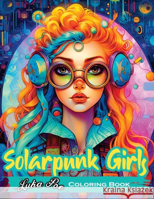 Solarpunk Girls Coloring Book: A Coloring Book Featuring Empowered Solarpunk Girls Luka Poe   9788367484381 Studiomorefolio