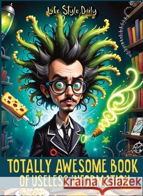 Totally Awesome Book of Useless Information: A Delightfully Absurd Collection of Unusual Knowledge for Adults and Teens Life Daily Style 9788367484749 Studiomorefolio