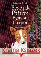 Będę jak Patron w.polsko-ukraińska Katarzyna Ryrych 9788367498258