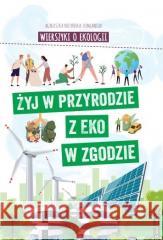 Wierszyki o ekologii. Żyj w przyrodzie z EKO w.. Agnieszka Nożyńska-Demianiuk 9788367498432