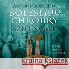 Bolesław Chrobry. Szło nowe Audiobook Antoni Gołubiew 9788367501118