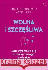 Wolna i szczęśliwa BENNEWICZ MACIEJ, JERA ANNA 9788367510707