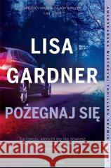 Cykl z Quincy & Rainie T.2 Pożegnaj się Lisa Gardner 9788367513371