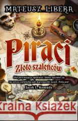 Piraci. Złoto szaleńców Mateusz Libera 9788367545914